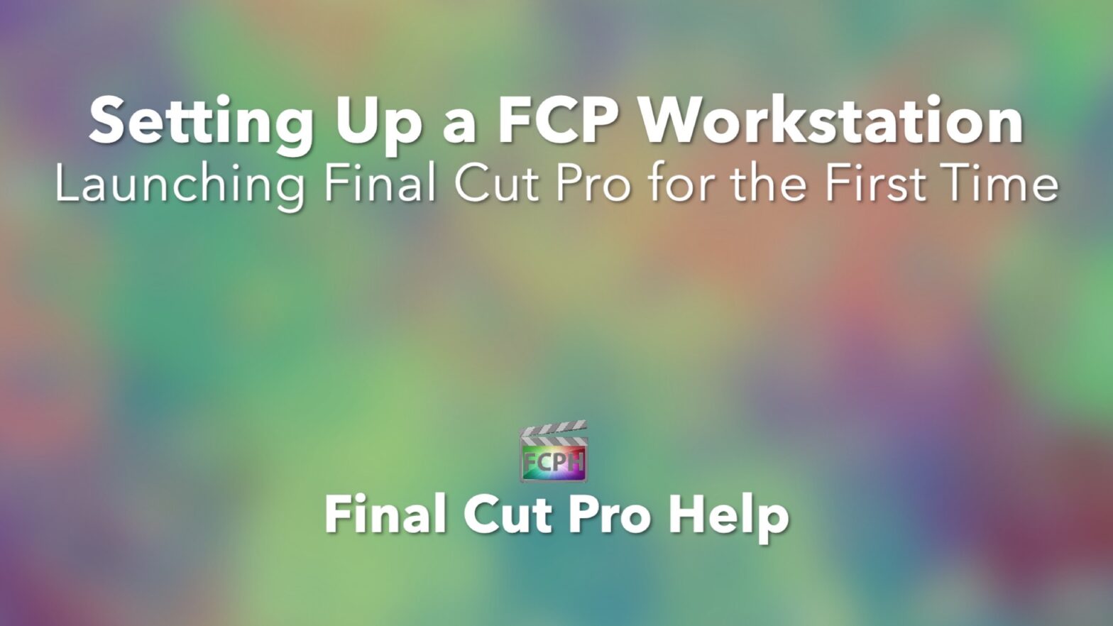 Setting Up a FCP Workstation Launching Final Cut Pro for the First Time
